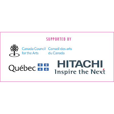 Supported by Canada Council for the Arts, Québec Government Office and Hitachi